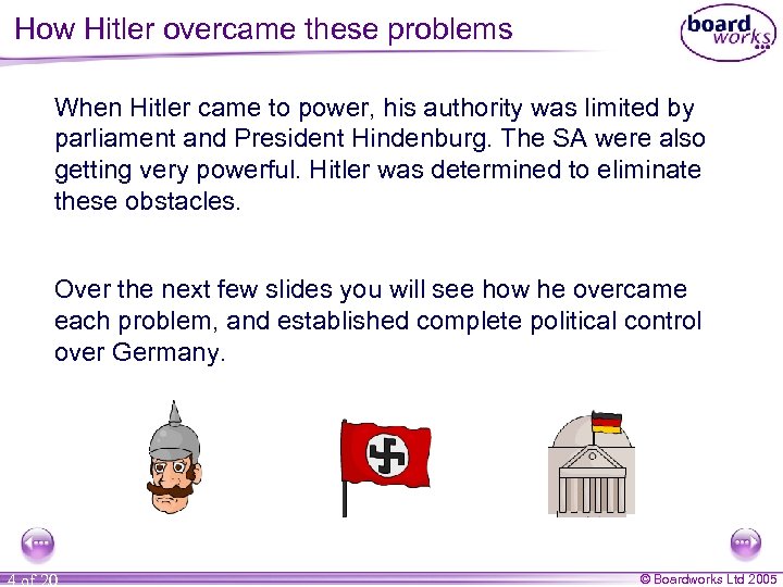 How Hitler overcame these problems When Hitler came to power, his authority was limited