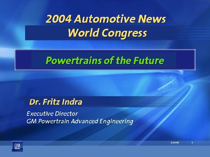 2004 Automotive News World Congress Powertrains of the Future Dr. Fritz Indra Executive Director