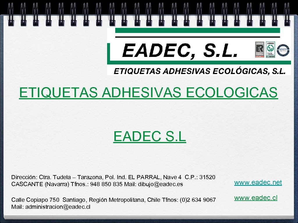 ETIQUETAS ADHESIVAS ECOLOGICAS EADEC S. L Dirección: Ctra. Tudela – Tarazona, Pol. Ind. EL