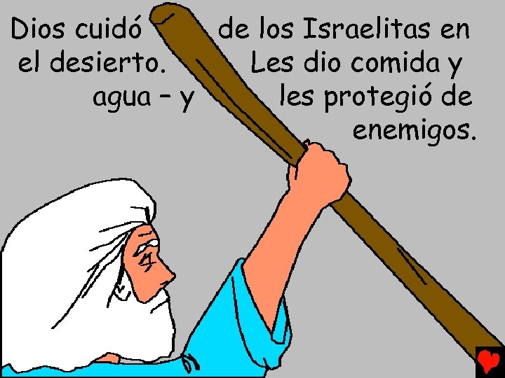 Dios cuidó de los Israelitas en el desierto. Les dio comida y agua –