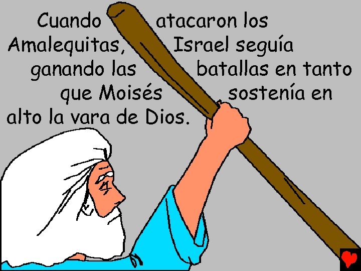 Cuando atacaron los Amalequitas, Israel seguía ganando las batallas en tanto que Moisés sostenía