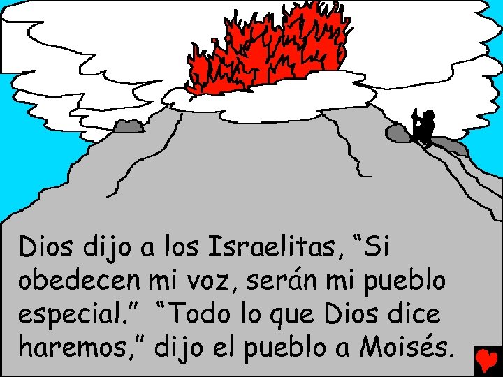 Dios dijo a los Israelitas, “Si obedecen mi voz, serán mi pueblo especial. ”