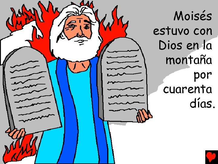 Moisés estuvo con Dios en la montaña por cuarenta días. 