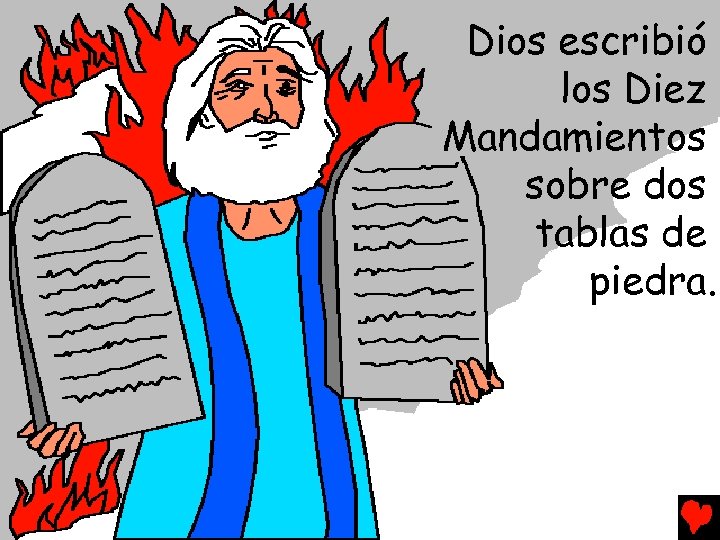 Dios escribió los Diez Mandamientos sobre dos tablas de piedra. 