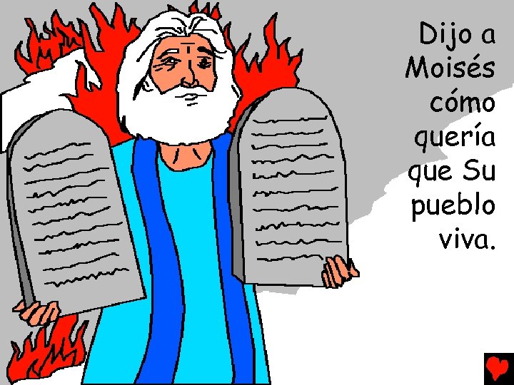 Dijo a Moisés cómo quería que Su pueblo viva. 