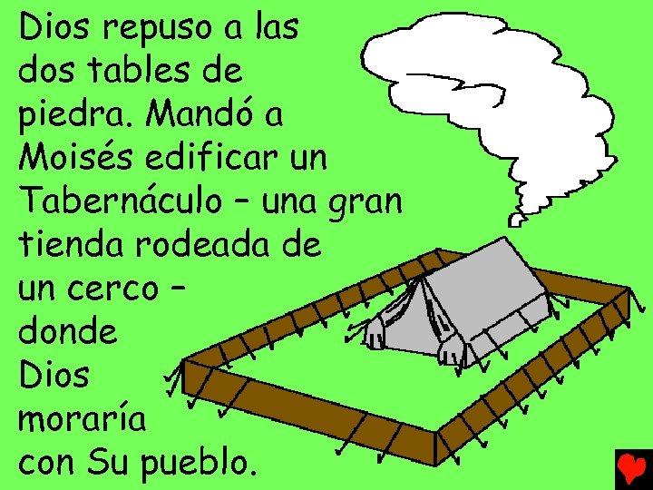 Dios repuso a las dos tables de piedra. Mandó a Moisés edificar un Tabernáculo