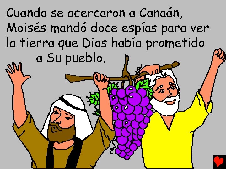 Cuando se acercaron a Canaán, Moisés mandó doce espías para ver la tierra que