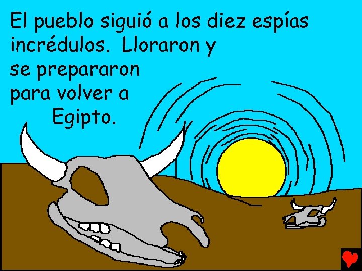 El pueblo siguió a los diez espías incrédulos. Lloraron y se prepararon para volver