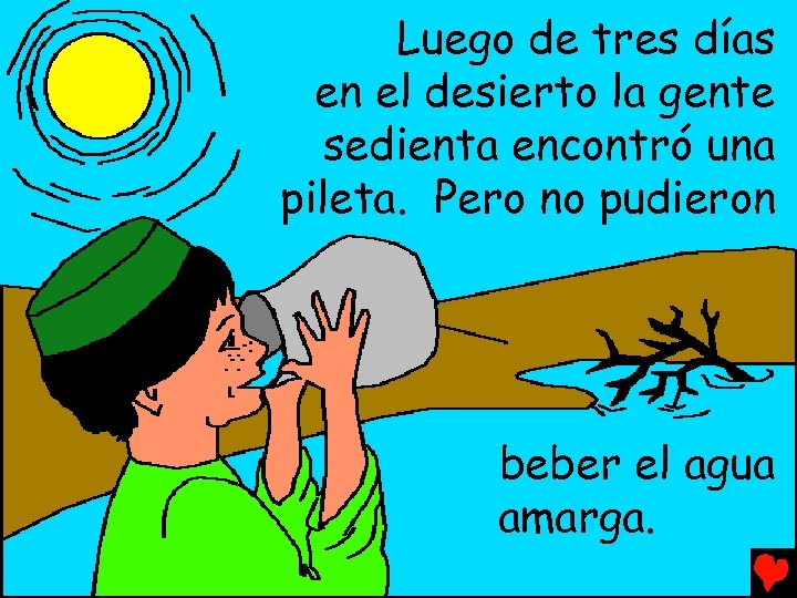 Luego de tres días en el desierto la gente sedienta encontró una pileta. Pero