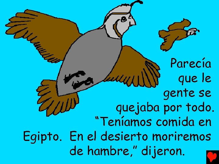 Parecía que le gente se quejaba por todo. “Teníamos comida en Egipto. En el