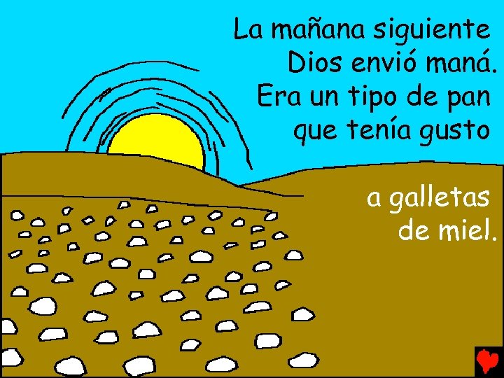 La mañana siguiente Dios envió maná. Era un tipo de pan que tenía gusto