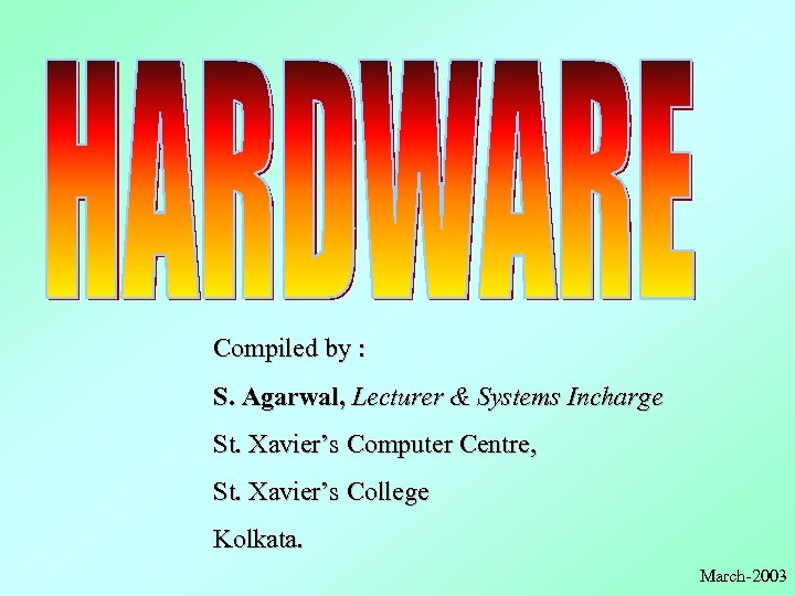 Compiled by : S. Agarwal, Lecturer & Systems Incharge St. Xavier’s Computer Centre, St.