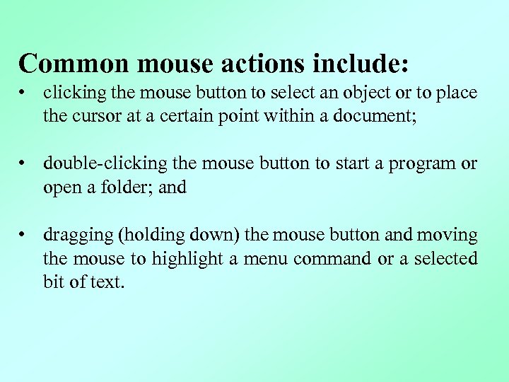Common mouse actions include: • clicking the mouse button to select an object or