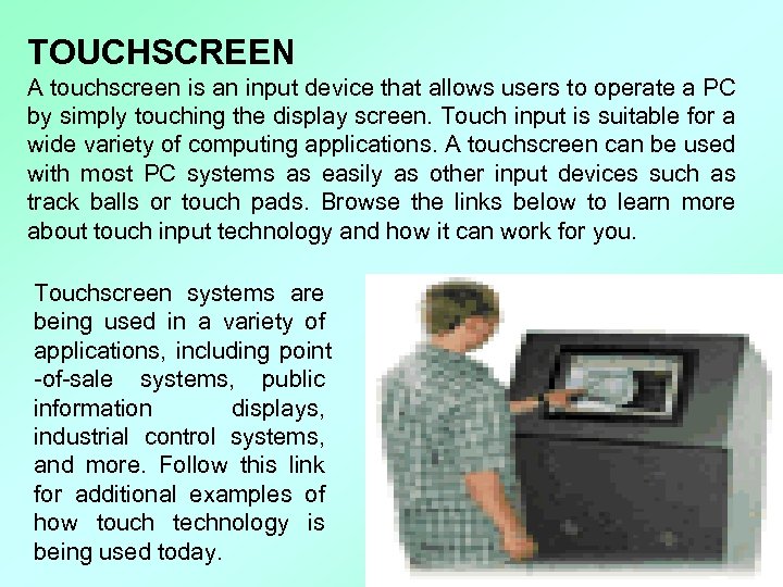TOUCHSCREEN A touchscreen is an input device that allows users to operate a PC