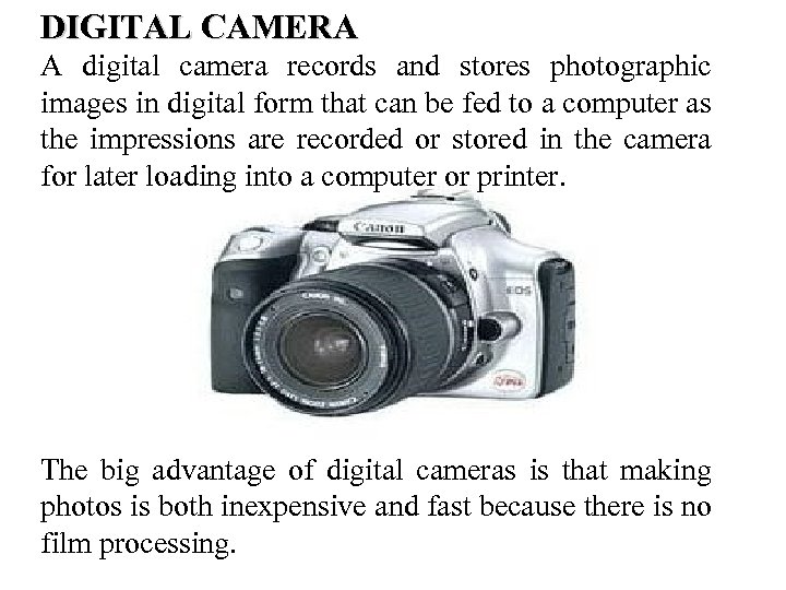 DIGITAL CAMERA A digital camera records and stores photographic images in digital form that