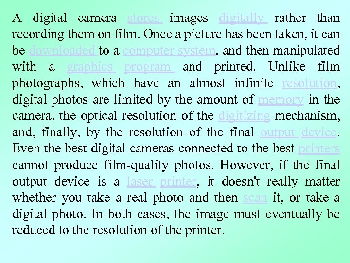 A digital camera stores images digitally rather than recording them on film. Once a