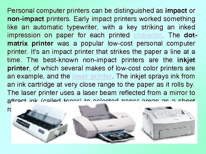 Personal computer printers can be distinguished as impact or non-impact printers. Early impact printers