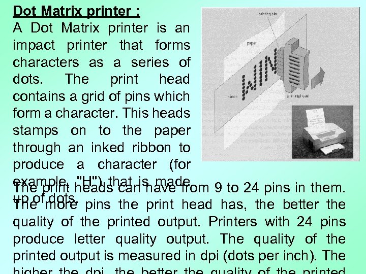 Dot Matrix printer : A Dot Matrix printer is an impact printer that forms