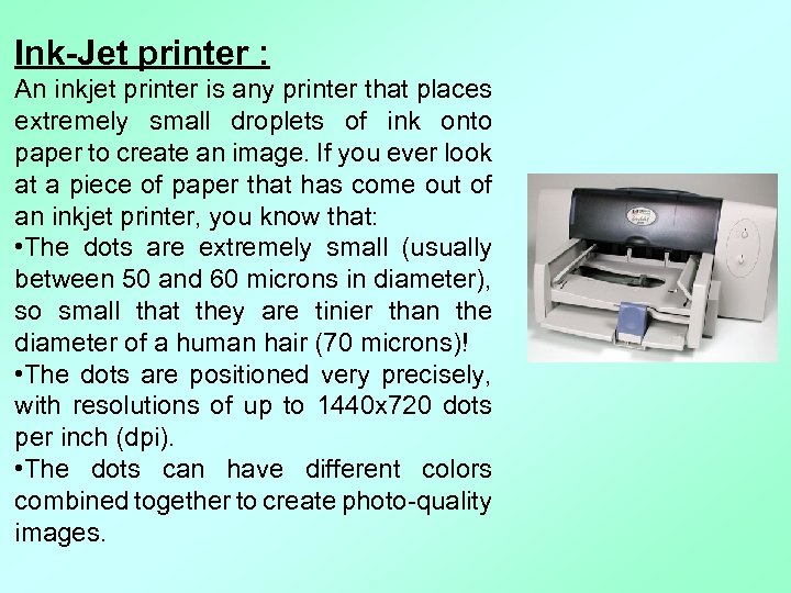 Ink-Jet printer : An inkjet printer is any printer that places extremely small droplets
