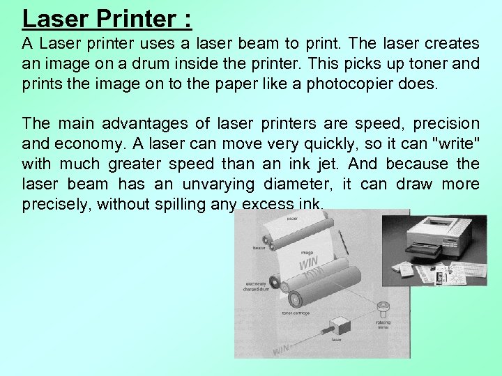 Laser Printer : A Laser printer uses a laser beam to print. The laser