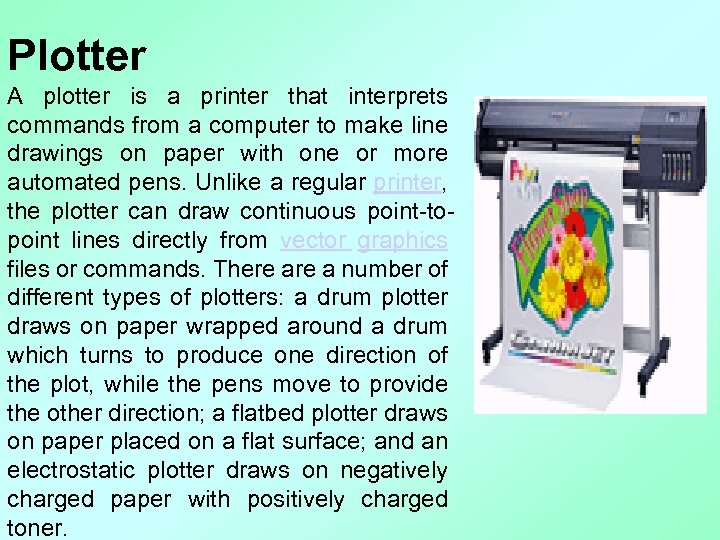 Plotter A plotter is a printer that interprets commands from a computer to make