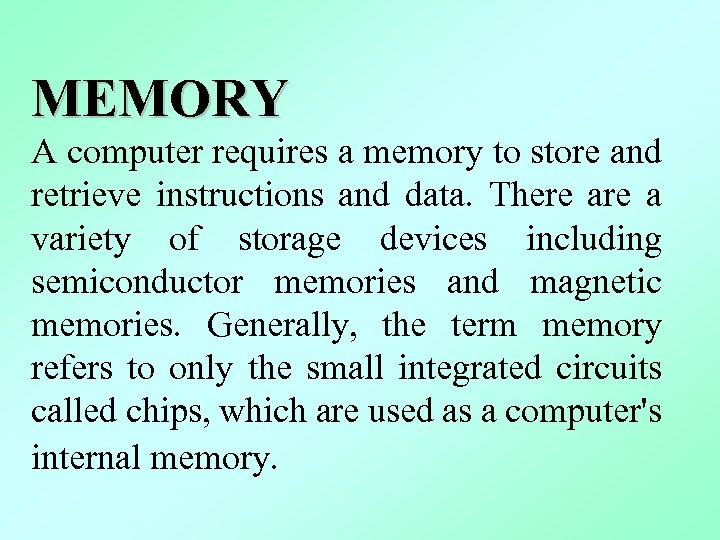 MEMORY A computer requires a memory to store and retrieve instructions and data. There
