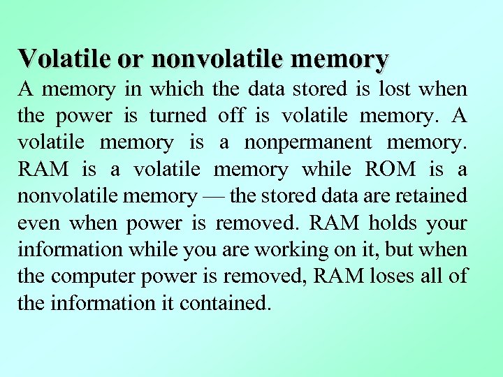 Volatile or nonvolatile memory A memory in which the data stored is lost when