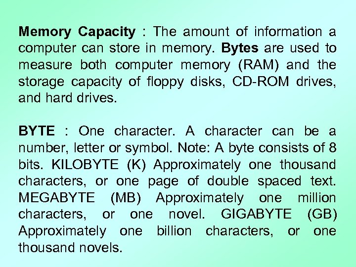 Memory Capacity : The amount of information a computer can store in memory. Bytes