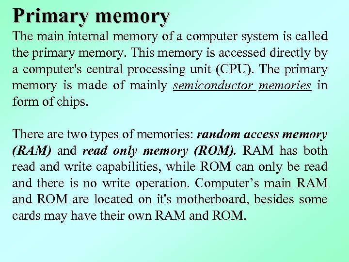 Primary memory The main internal memory of a computer system is called the primary