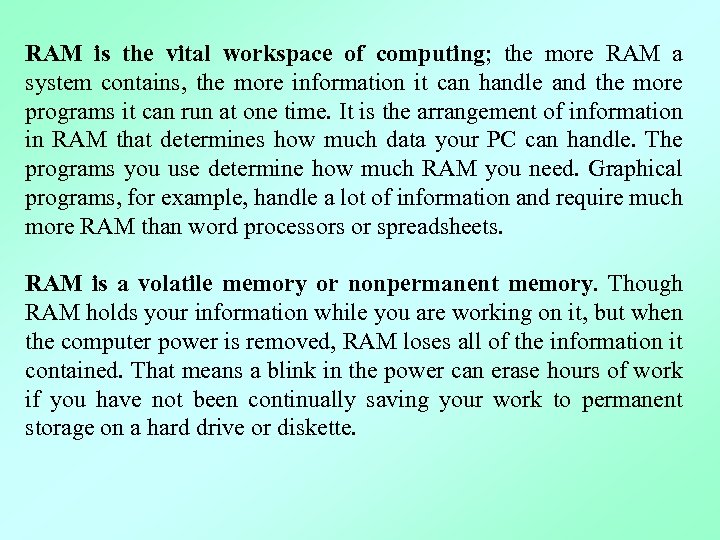 RAM is the vital workspace of computing; the more RAM a system contains, the