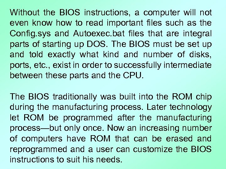 Without the BIOS instructions, a computer will not even know how to read important