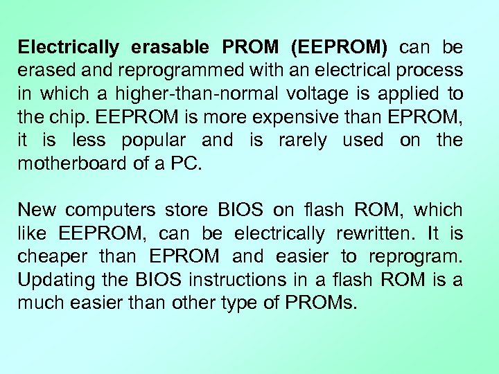 Electrically erasable PROM (EEPROM) can be erased and reprogrammed with an electrical process in