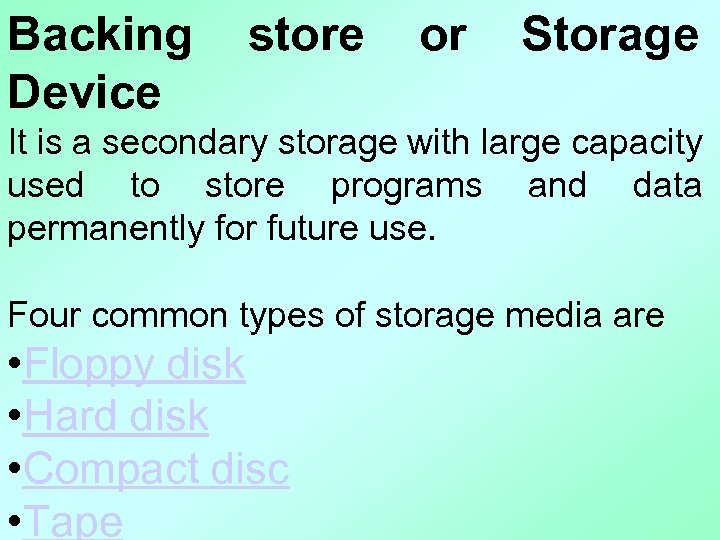Backing Device store or Storage It is a secondary storage with large capacity used
