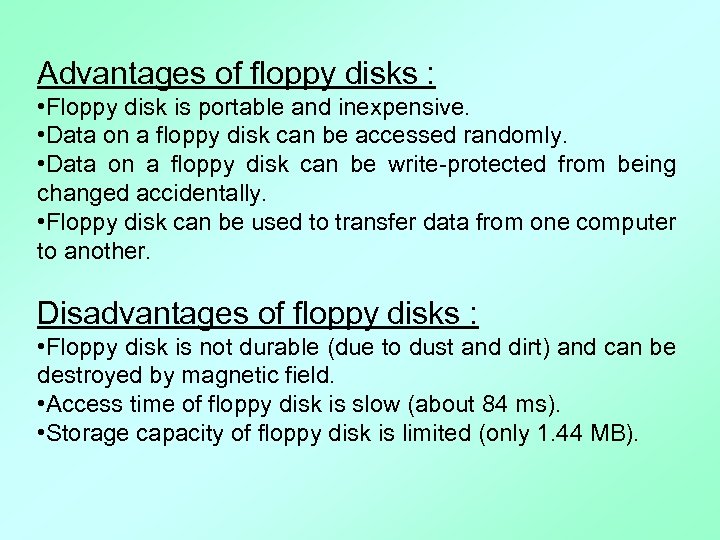 Advantages of floppy disks : • Floppy disk is portable and inexpensive. • Data