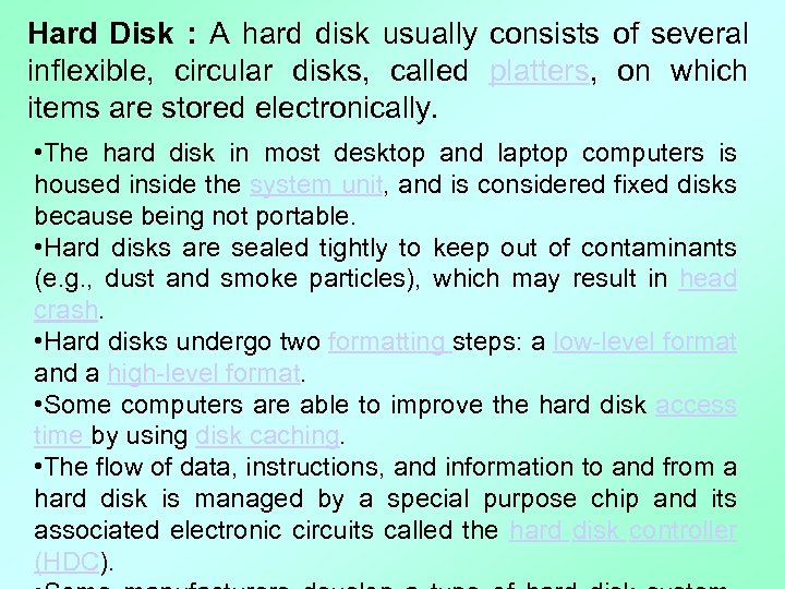 Hard Disk : A hard disk usually consists of several inflexible, circular disks, called