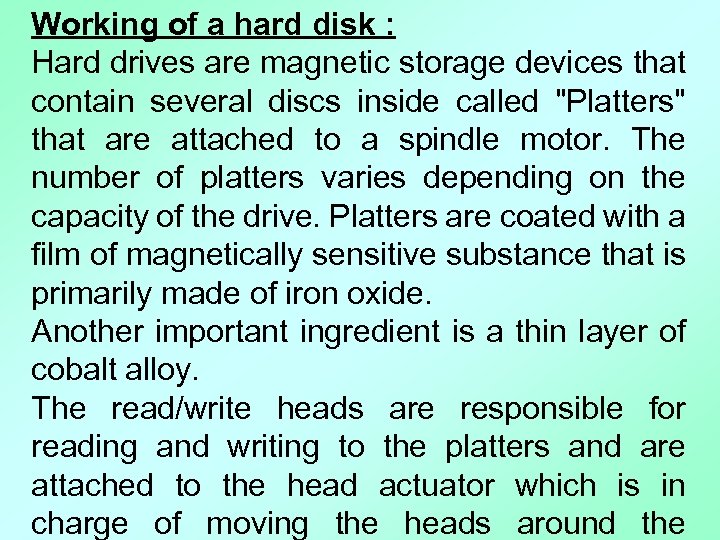 Working of a hard disk : Hard drives are magnetic storage devices that contain