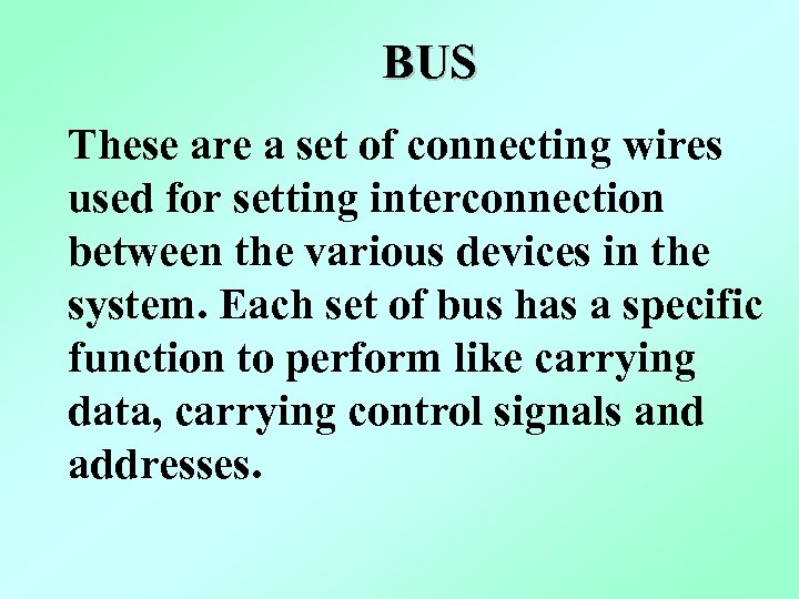 BUS These are a set of connecting wires used for setting interconnection between the