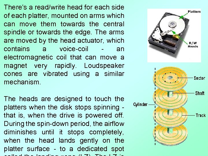 There’s a read/write head for each side of each platter, mounted on arms which