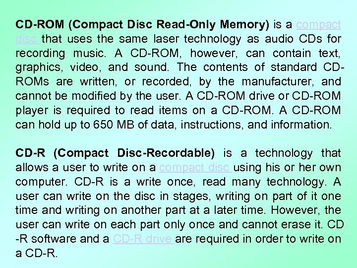 CD-ROM (Compact Disc Read-Only Memory) is a compact disc that uses the same laser