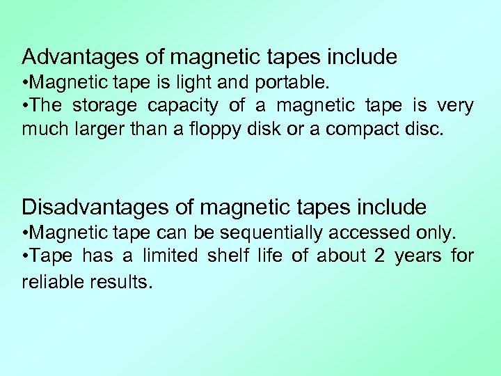 Advantages of magnetic tapes include • Magnetic tape is light and portable. • The