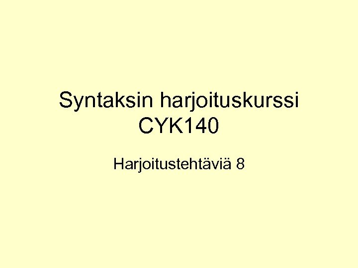 Syntaksin harjoituskurssi CYK 140 Harjoitustehtäviä 8 