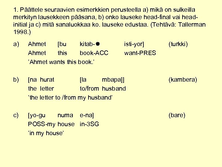 1. Päättele seuraavien esimerkkien perusteella a) mikä on sulkeilla merkityn lausekkeen pääsana, b) onko