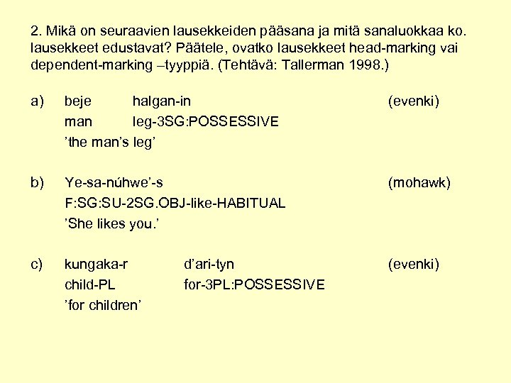 2. Mikä on seuraavien lausekkeiden pääsana ja mitä sanaluokkaa ko. lausekkeet edustavat? Päätele, ovatko