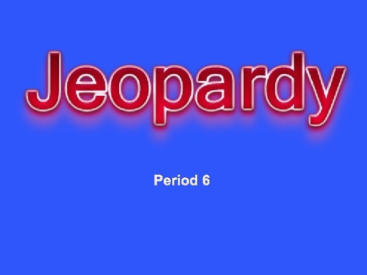 Period 6 