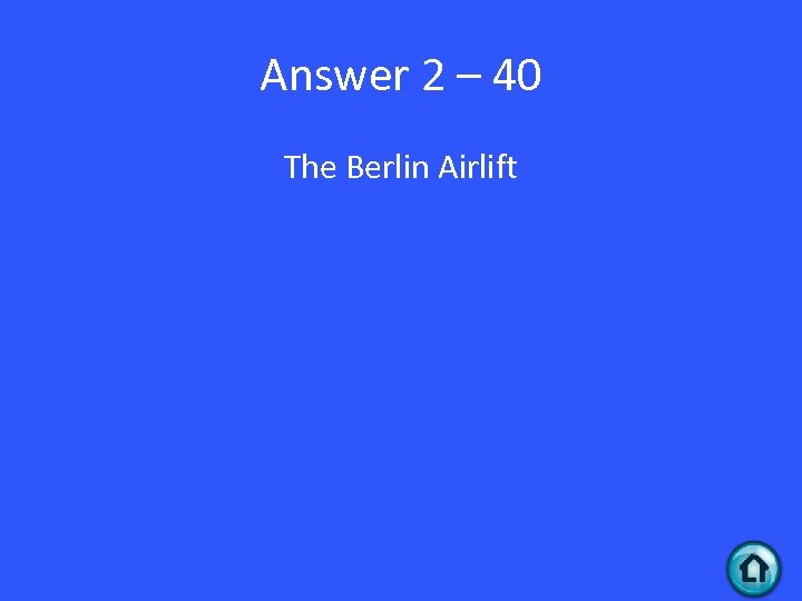 Answer 2 – 40 The Berlin Airlift 