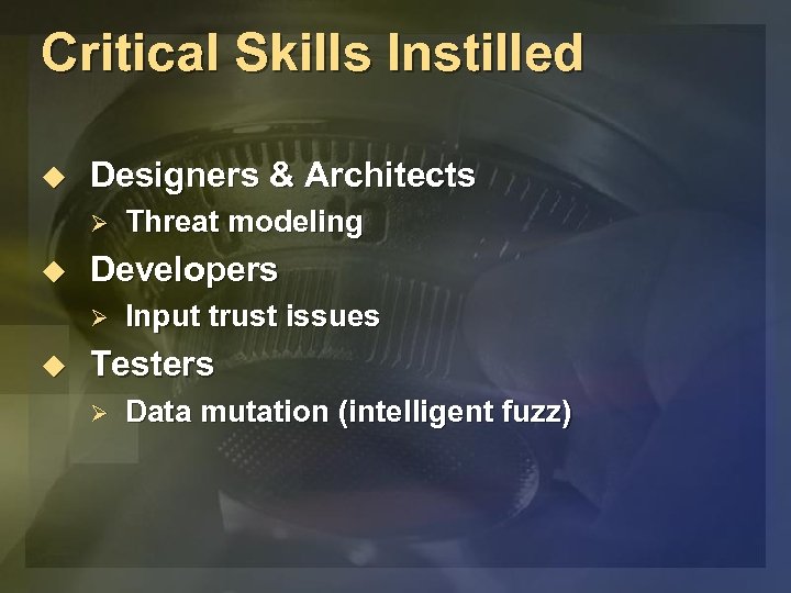Critical Skills Instilled u Designers & Architects Ø u Developers Ø u Threat modeling