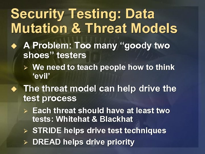 Security Testing: Data Mutation & Threat Models u A Problem: Too many “goody two