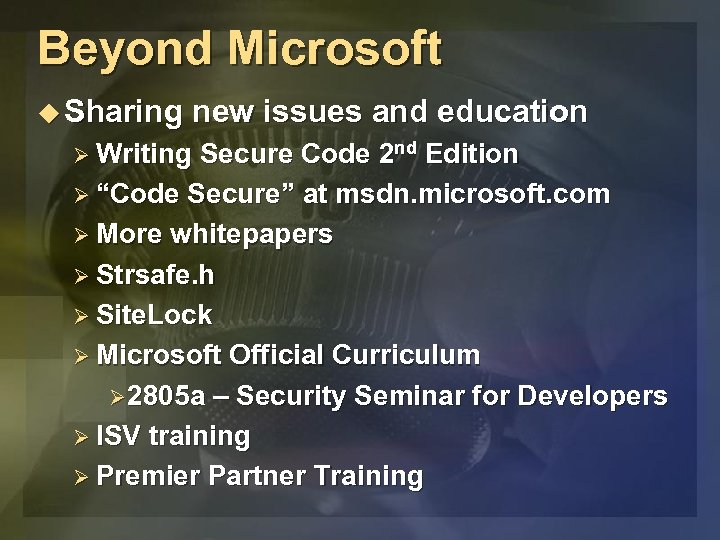 Beyond Microsoft u Sharing new issues and education Ø Writing Secure Code 2 nd