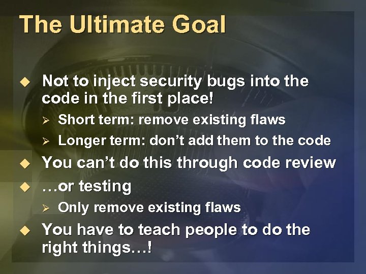 The Ultimate Goal u Not to inject security bugs into the code in the