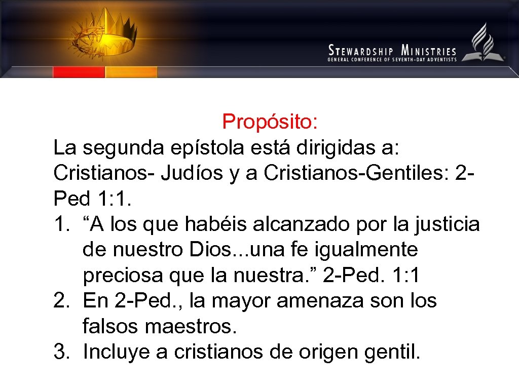 Propósito: La segunda epístola está dirigidas a: Cristianos- Judíos y a Cristianos-Gentiles: 2 Ped